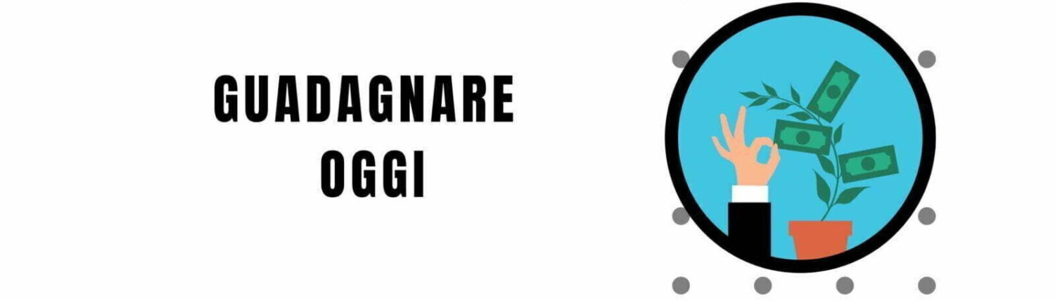 GUADAGNARE OGGI